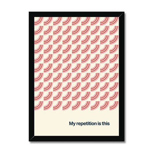 My Repetition Is This Framed Print