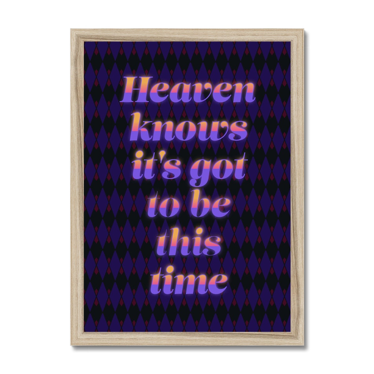 Heaven Knows It's Got To Be This Time Framed Print