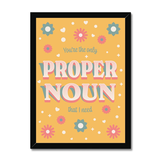 You're the Only Proper Noun That I Need Framed Print