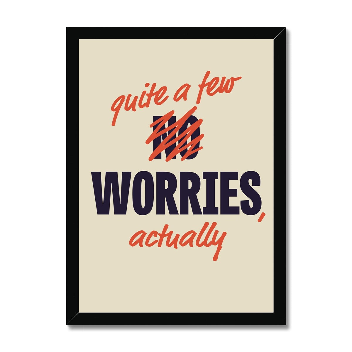 Quite a Few Worries, Actually Framed Print
