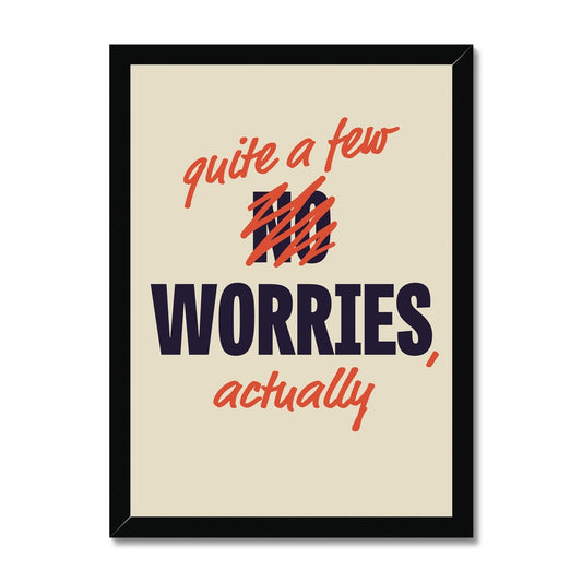 Quite a Few Worries, Actually Framed Print