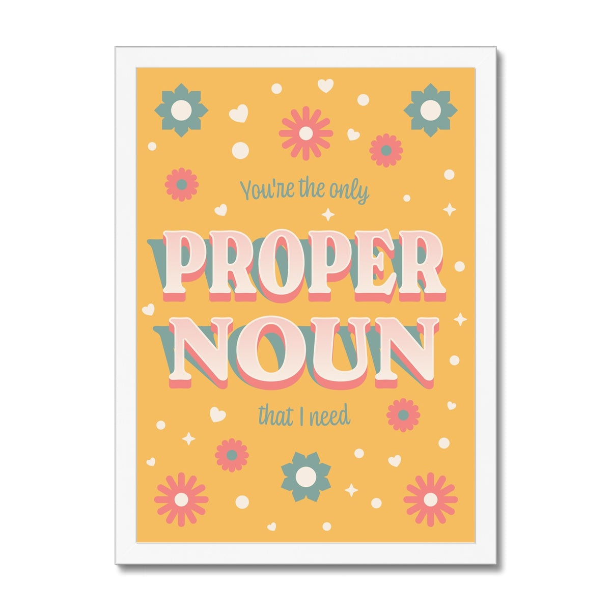 You're the Only Proper Noun That I Need Framed Print