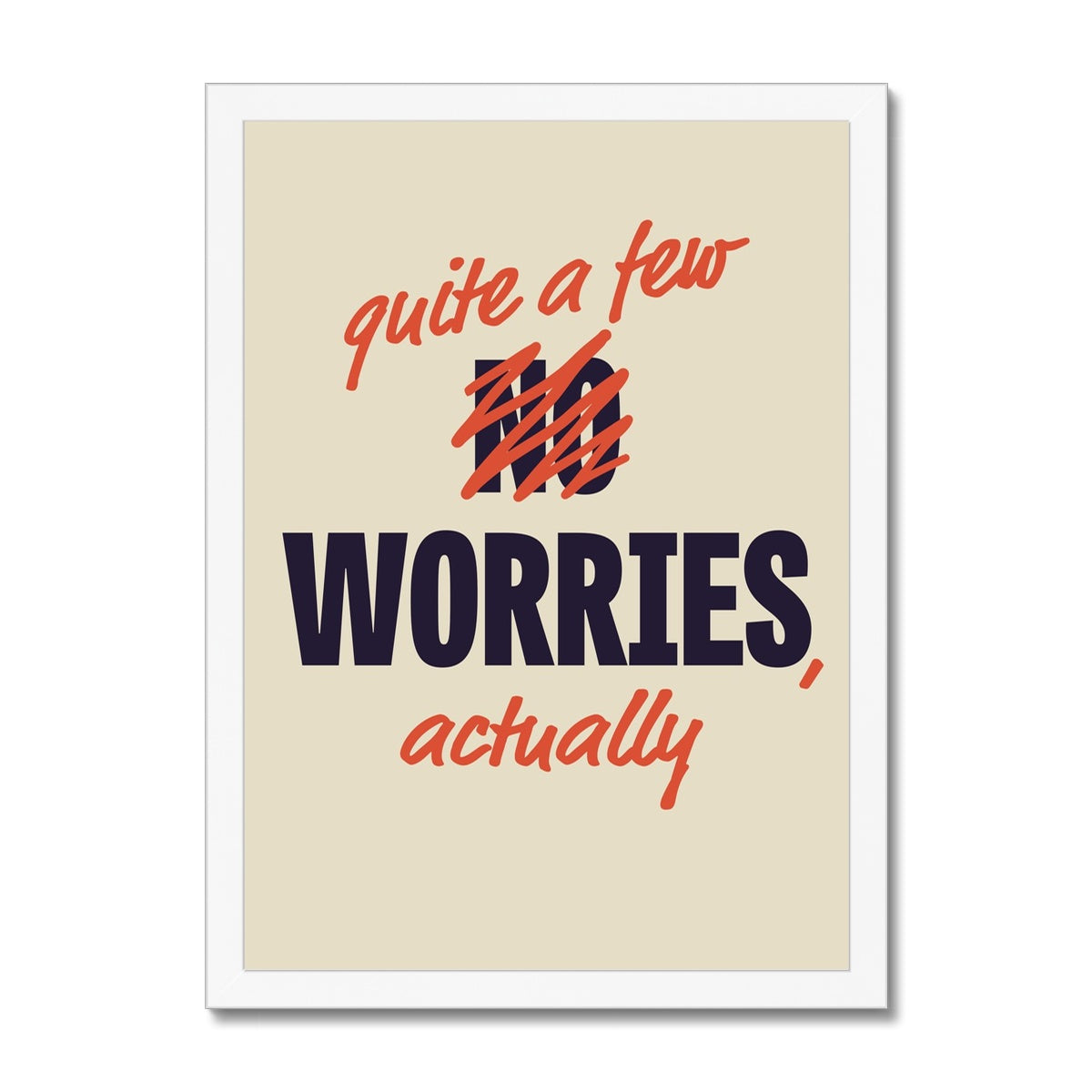 Quite a Few Worries, Actually Framed Print